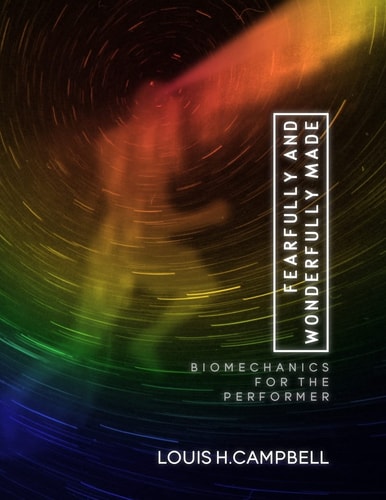 Fearfully and Wonderfully Made Biomechanics for the Performer