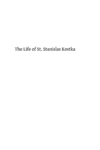 The Life of St. Stanislas Kostka Of the Society of Jesus