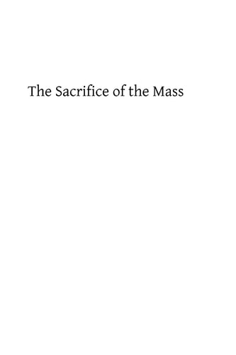 The Sacrifice of the Mass An Explanation of Its Doctrine, Rubrics and Prayers