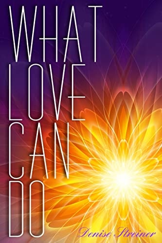 What Love Can Do Messages from An Unconditional God