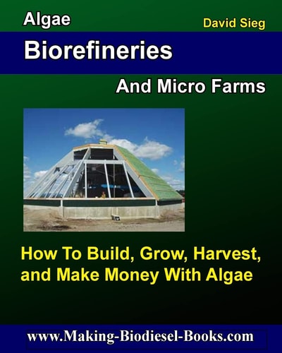 Algae Biorefineries and Micro Farms How To Cultivate, Harvest, and Make Money From
