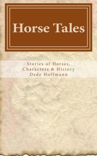 Horse Tales Stories of Horses, Characters and History