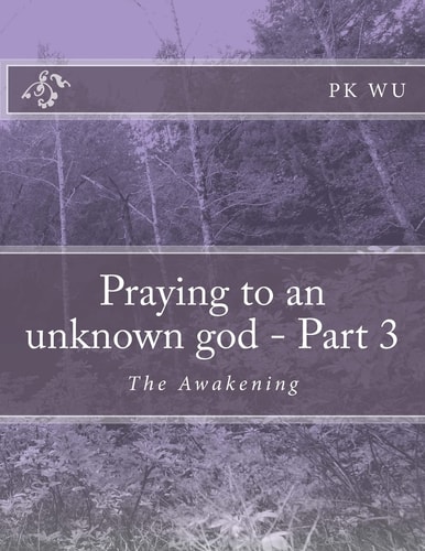 Praying to an Unknown God - Part 3 The Awakening