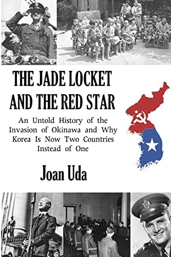 The Jade Locket and the Red Star An Untold History of the Invasion of Okinawa and Why Korea Is Now Two Countries Instead of One