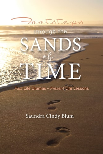 Footsteps Through the Sands of Time Past Life Dramas Present Life Lessons