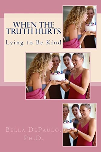 When the Truth Hurts Lying to Be Kind