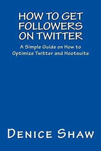 How to Get Followers on Twitter A Simple Guide on How to Optimize Twitter and Hootsuite