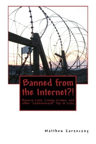 Banned from the Internet?! Bizarre Lists, Creepy Crimes, and Other "Controversial" Top 10 Lists