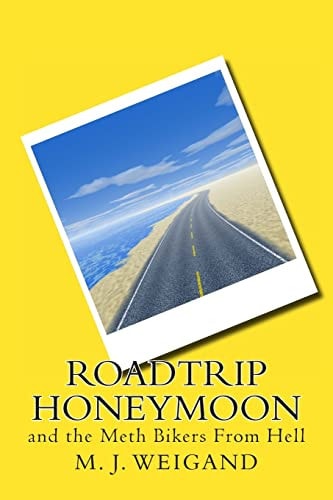 Roadtrip Honeymoon And the Meth Bikers from Hell
