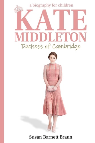 Kate Middleton, Duchess of Cambridge A Biography for Children