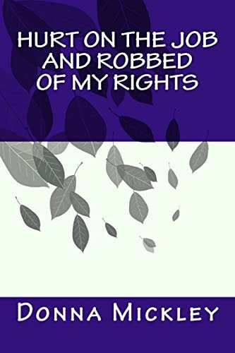 Hurt On The Job and Robbed Of My Rights