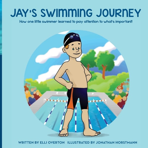 Jay's Swimming Journey How One Little Swimmer Learned to Pay Attention to What's Important!