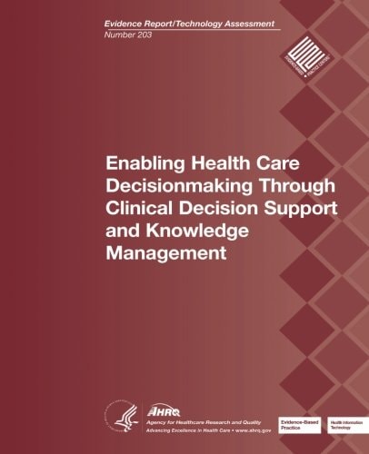 Enabling Health Care Decisionmaking Through Clinical Decision Support and Knowledge Management Evidence Report/Technology Assessment Number 203
