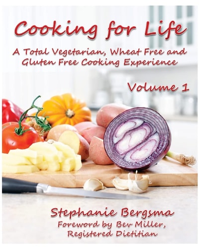 Cooking for Life - a Total Vegetarian, Wheat Free and Gluten Free Cooking Experience
