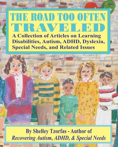 The Road Too Often Traveled - A Collection of Articles on Learning Disabilities, Autism, ADHD, Dyslexia, Special Needs, and Related Issues