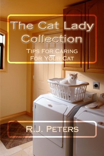 The Cat Lady Collection Articles For Cat Lovers, How To, When To and Why To Tips For Caring For Your Cat
