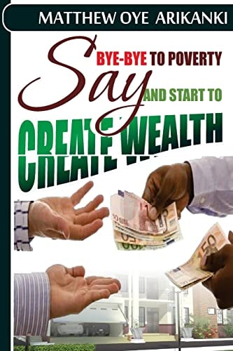 Say BYE BYE to Poverty and Start to CREATE Wealth