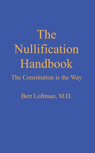 The Nullification Handbook The Constitution Is the Way