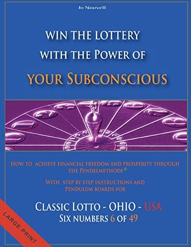 Win the Lottery with the Power of Your Subconscious - Classic Lotto - OHIO - USA How to Achieve Financial Freedom and Prosperity Through the Pendelmethode(c) - Classic Lotto - OHIO - USA - 6 Of 49