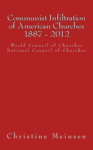 Communist Infiltration of American Churches 1887 - 2012 World Council of Churches National Council of Churches