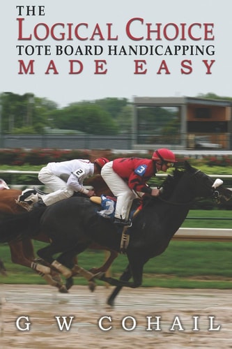 The Logical Choice Toteboard Handicapping Made Easy