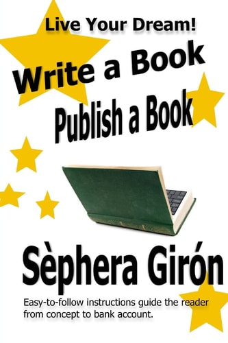 Write a Book, Publish a Book Write, Publish, and Sell Your Own Book with Advice from an Award-Winning Author