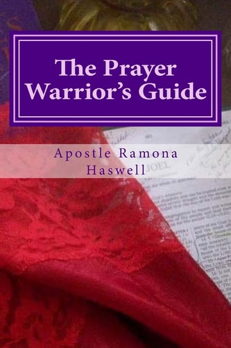 The Prayer Warrior's Guide A Reference and Study Guide to Understanding the Basic Principles of Prayer