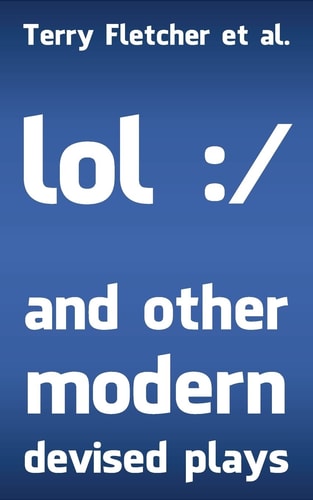 Lol / and Other Modern Devised Plays