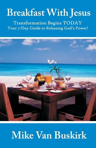 Breakfast With Jesus Transformation Begins TODAY Your 7 Day Guide to Releasing God's Power!