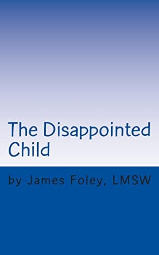 The Disappointed Child Why Does Your Child Expect So Much?