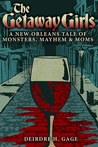The Getaway Girls A New Orleans Tale of Monsters, Mayhem and Moms