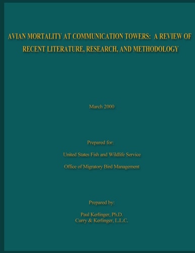 Avian Mortality At Communication Towers A Review of Recent Literature, Research, and Methodology