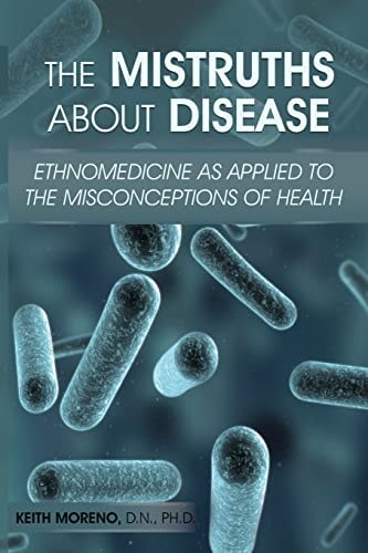 The Mistruths About Disease Ethnomedicine as Applied to the Misconceptions of Health