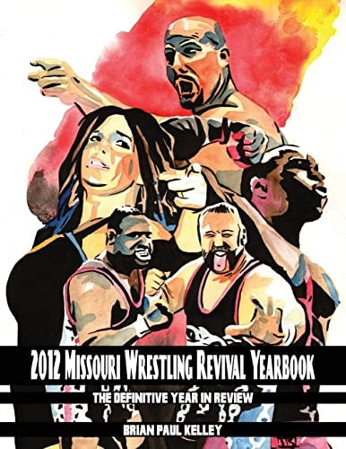 2012 Missouri Wrestling Revival Yearbook The Definitive Year in Review