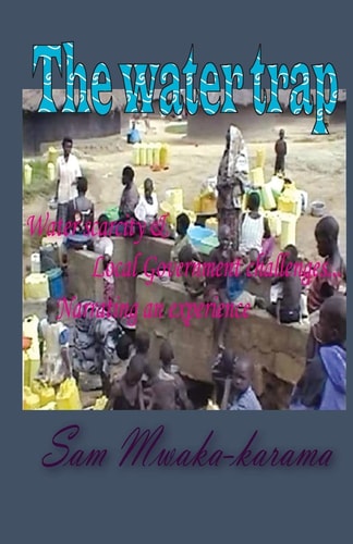 The Water Trap Water Scarcity and Local Government Challenges... Narrating an Experience