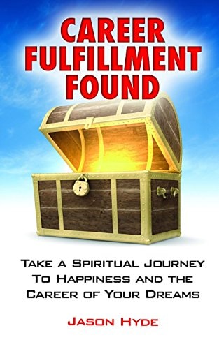 Career Fulfillment Found Take a Spiritual Journey to Happiness and the Career of Your Dreams