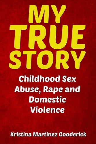 My True Story Childhood Sex Abuse, Rape and Domestic Violence