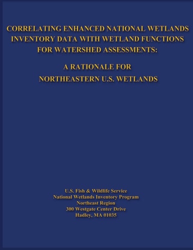 Correlating Enhanced National Wetlands Inventory Data with Wetland Functions for Watershed Assessments A Rationale for Northeastern U.S. Wetlands