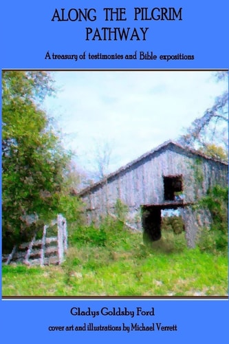 Along the Pilgrim Pathway A Treasury of Testimonies and Bible Expositions