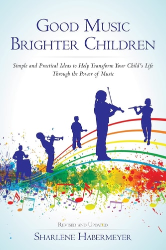 Good Music Brighter Children Simple and Practical Ideas to Help Transform Your Child's Life Through the Power of Music