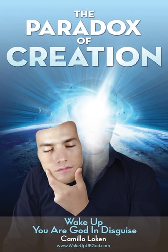 The Paradox of Creation Wake Up You Are God in Disguise