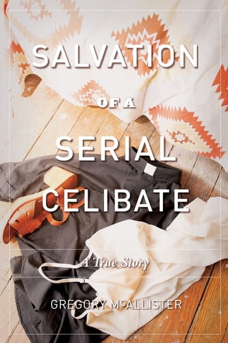 Salvation of a Serial Celibate A True Story
