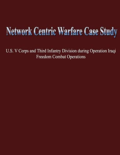 Network Centric Warfare Case Study U.S. V Corps and Third Infantry Division During Operation Iraqi Freedom Combat Operations