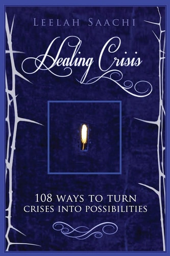 Healing Crisis: 108 Ways to Turn Crises Into Possibilities 108 Effective Exercizes You Can Do Yourself, Helping Yourself to Integrate the Difficult Stuff Leading to Your Experience of Being in a Crisis