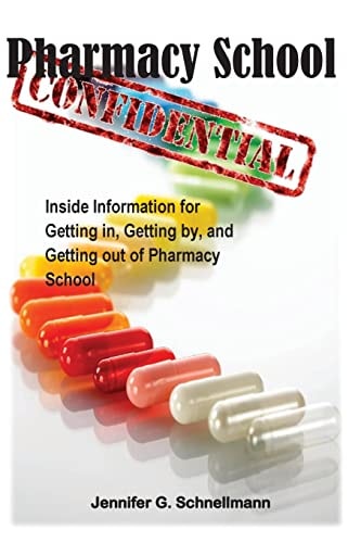 Pharmacy School Confidential An Insider's Guide to Getting In, Getting Out, and Getting the Most from the Experience