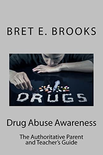 Drug Abuse Awareness The Authoritative Parent and Teacher's Guide