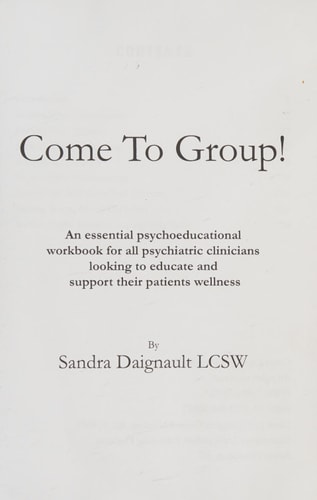 Come To Group! An Essential Psychoeducational Workbook for All Psychiatric Clinicians Looking to Educate and Support Their Patients Wellness