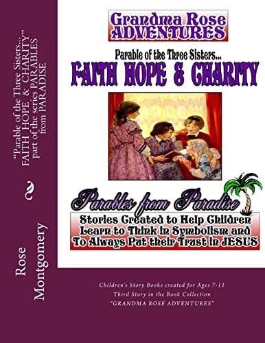 Parable of the Three Sisters... FAITH HOPE and CHARITY All Things Work Together for Good to Them That Love God