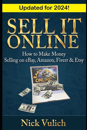 Sell It Online How to Make Money Selling on EBay, Amazon, Fiverr and Etsy