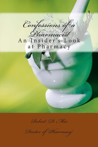 Confessions of a Pharmacist An Insider's Look at Pharmacy
